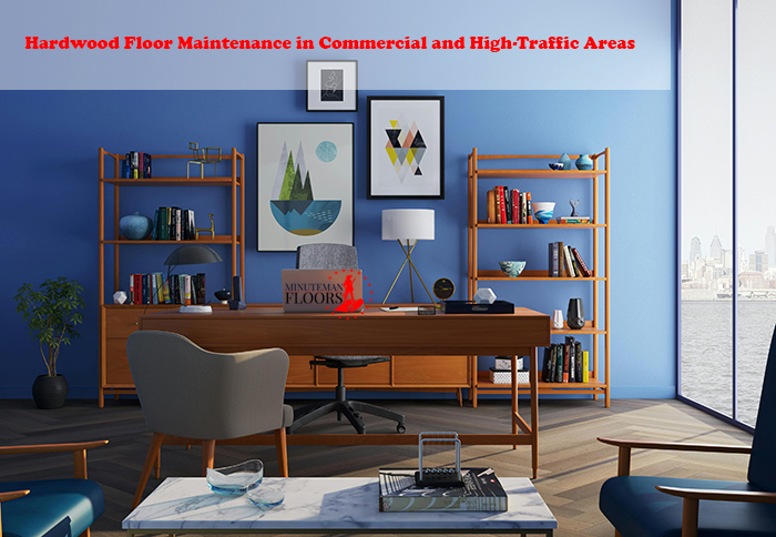 Hardwood Floor Maintenance in Commercial and High-Traffic Areas